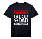 Mens Soccer Warning Dad Will Yell Loudly T-Shirt - Trendy Graphic Unisex