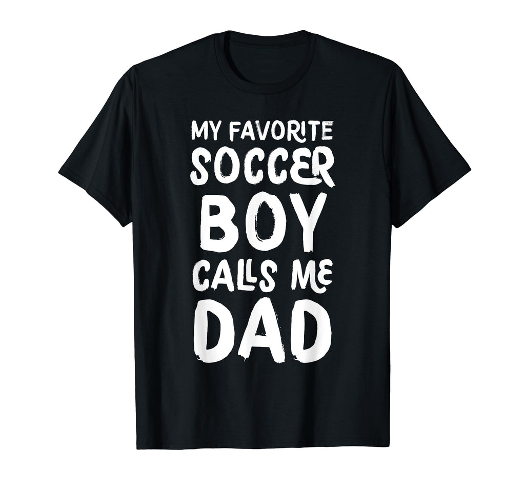 My Favorite Soccer Calls Me Dad T-Shirt - Casual Everyday Wear Men Women