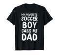 My Favorite Soccer Calls Me Dad T-Shirt - Casual Everyday Wear Men Women