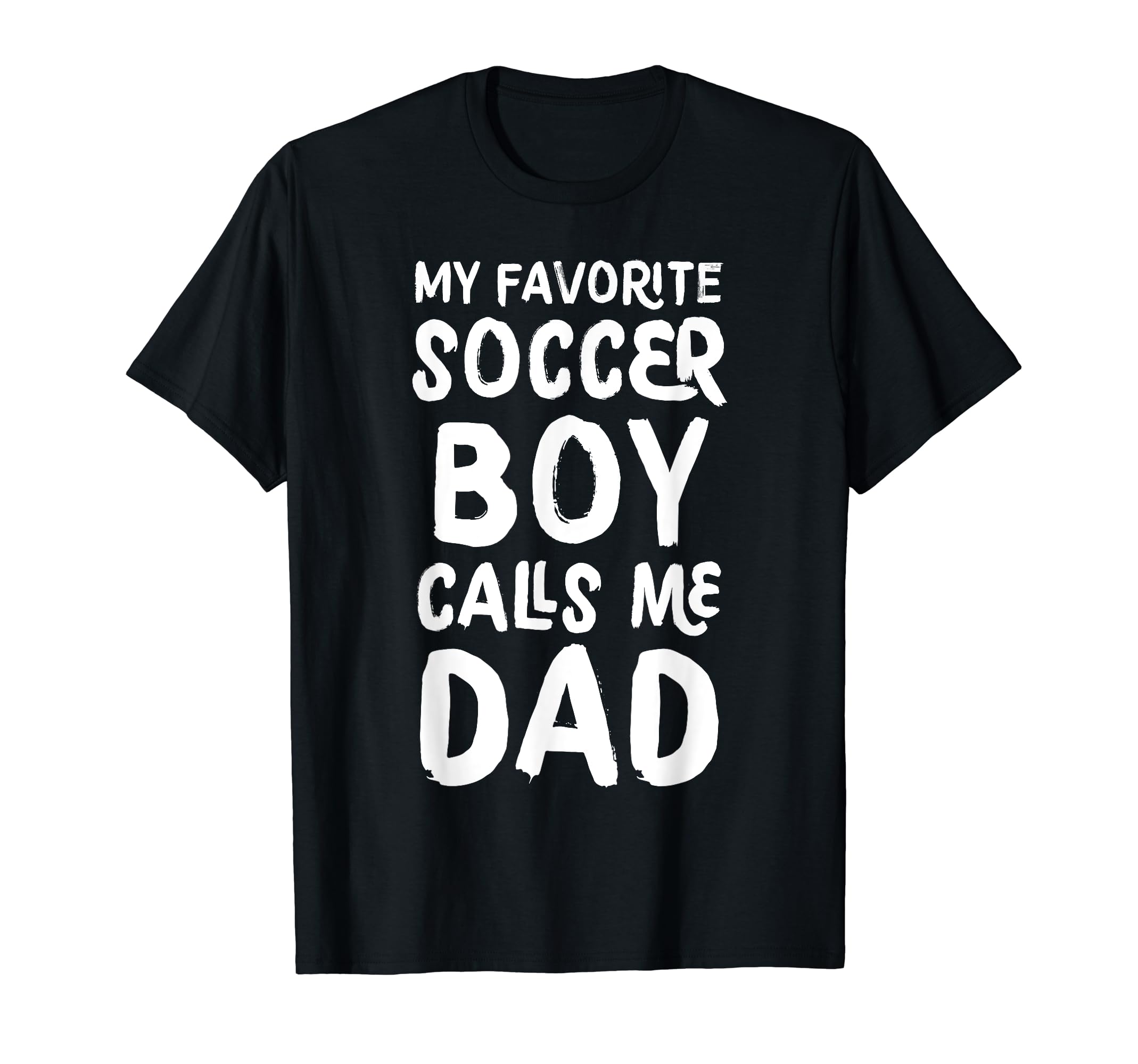 My Favorite Soccer Calls Me Dad T-Shirt - Casual Everyday Wear Men Women