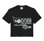 My Favorite Soccer Player Calls Me Mom T-Shirt - Custom Art Print Unisex