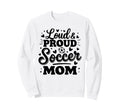 Loud Proud Soccer Mom Mama Squad Team Sweatshirt - Minimalist Print Unisex