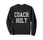 Coach Holt Custom Football Soccer Sweatshirt - Unique Graphic Men Women