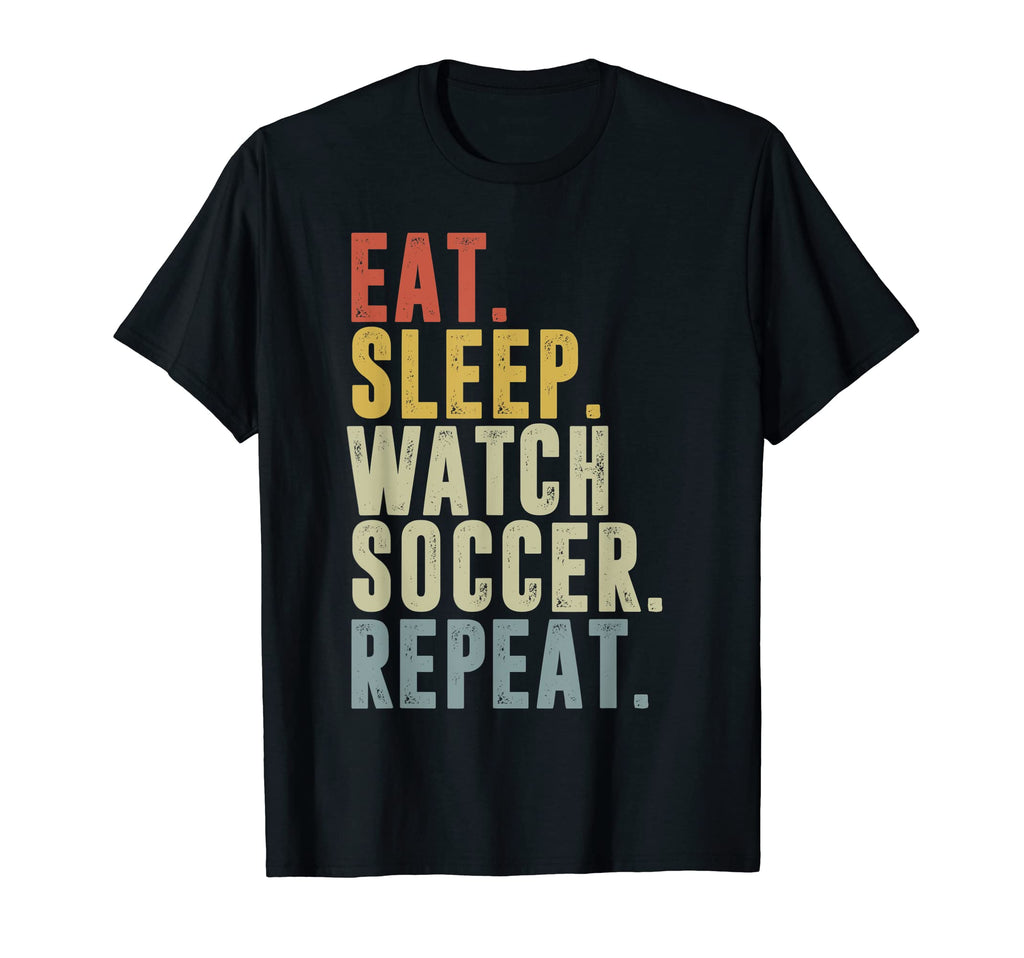 Eat Sleep Watch Soccer Repeat T-Shirt - Graphic Print Unisex