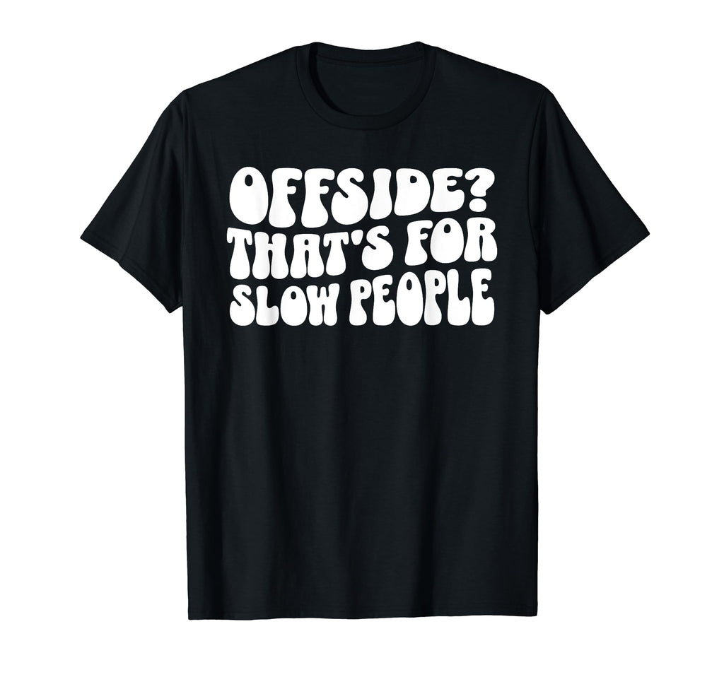 Funny Soccer Mom Offside Is Slow People T-Shirt - Streetwear Style Unisex