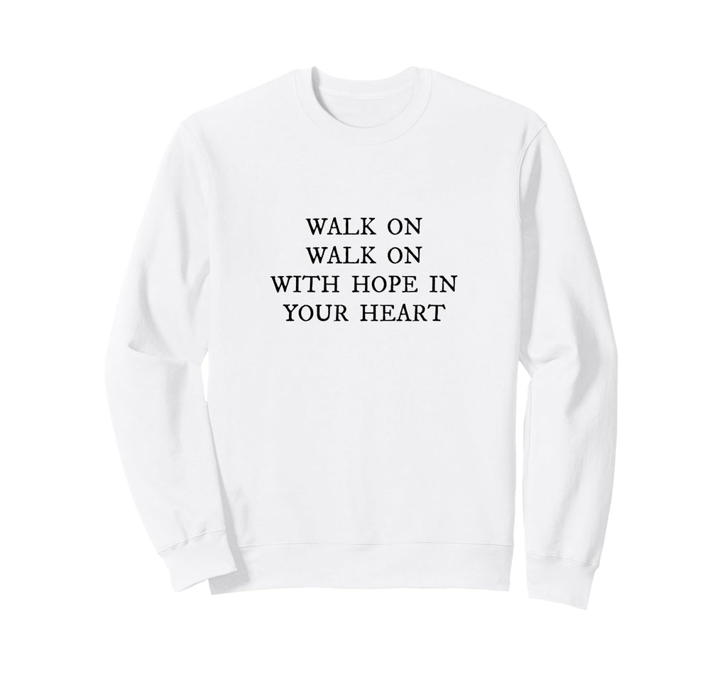 Walk Hope Your Heart Liverpool Song Sweatshirt - Novelty Apparel Men Women