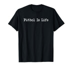 Futbol Is Life Soccer Lover T-Shirt - Aesthetic Graphic Unisex