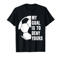 Goalie My Goal Is To Deny Yours T-Shirt - Custom Art Print for Adults