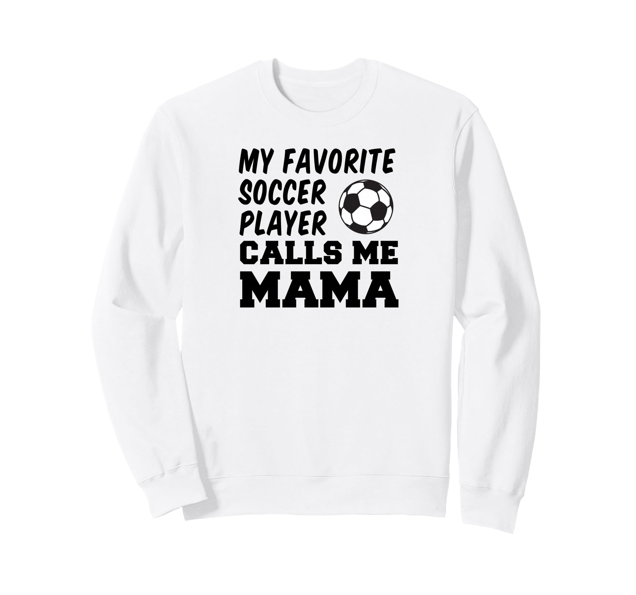 My Favorite Soccer Player Calls Me Mama Sweatshirt - Novelty Apparel Unisex