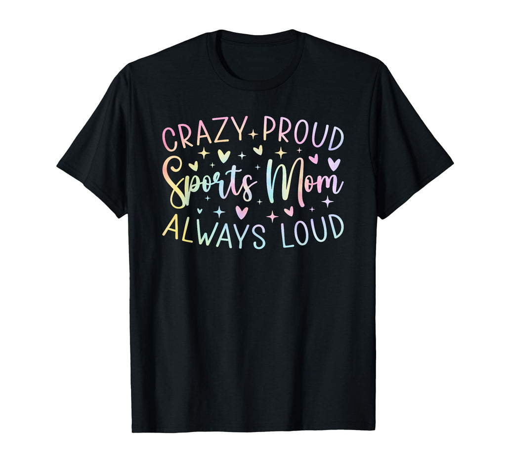 Crazy Proud Always Loud Sports Mom Tie T-Shirt - Unique Graphic Men Women