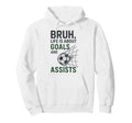 Bruh Life Is About Goals And Assists Hoodie - Minimalist Print for Adults