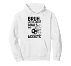 Bruh Life Is About Goals And Assists Hoodie - Minimalist Print Unisex