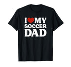 I Love My Soccer Dad Soccer Lover T-Shirt - Casual Everyday Wear Unisex
