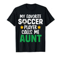 My Favorite Soccer Player Calls Me Aunt T-Shirt - Streetwear Style Unisex