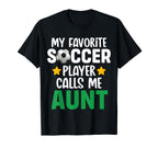 My Favorite Soccer Player Calls Me Aunt T-Shirt - Streetwear Style Unisex