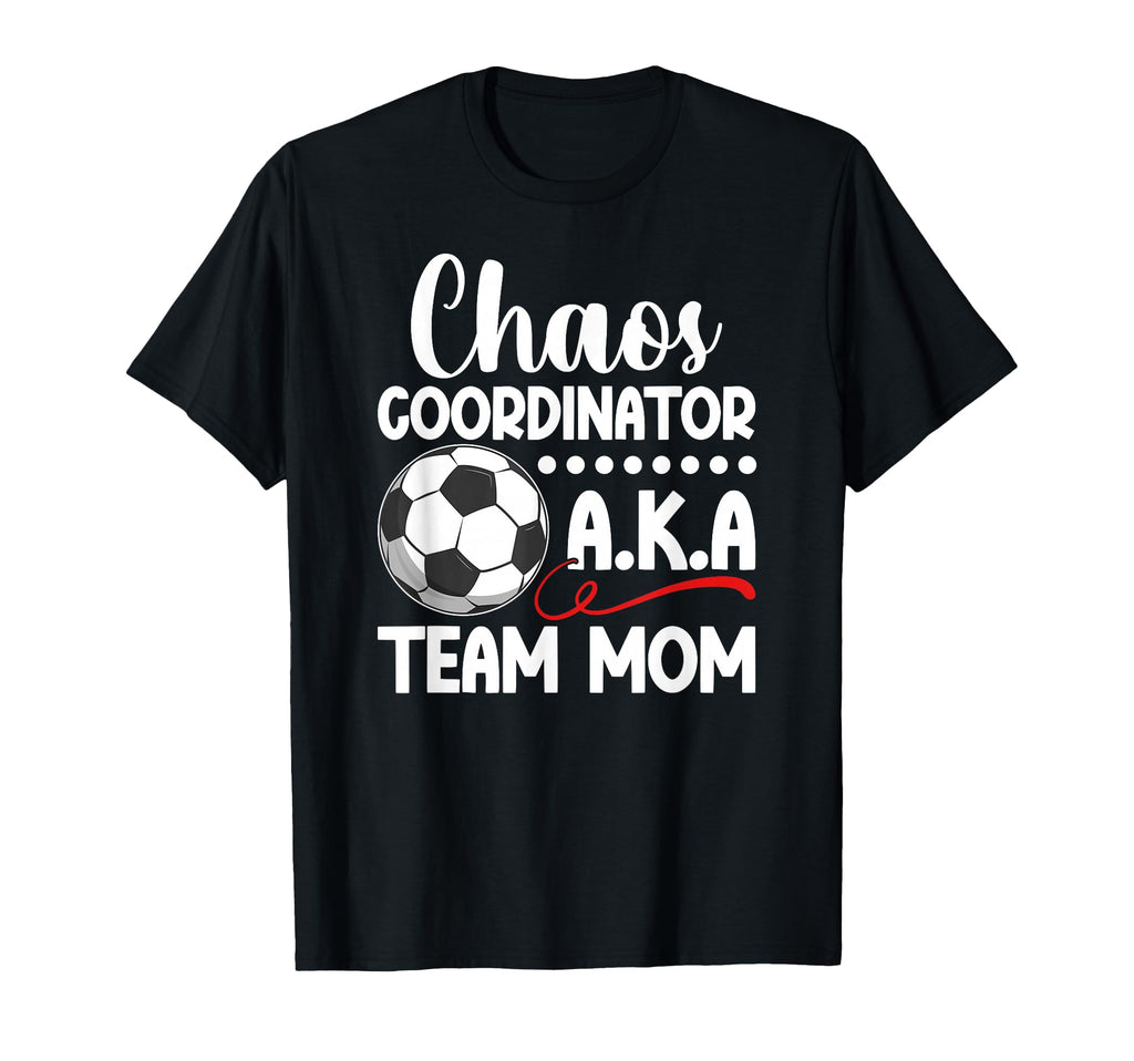 Chaos Coordinator Soccer Team Mom T-Shirt - Novelty Apparel Men Women