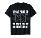 Funny Soccer Coach Gift What Part T-Shirt - Minimalist Print for Adults