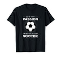 Do It Passion Or Not All Play Soccer T-Shirt - Minimalist Print Men Women