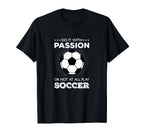 Do It Passion Or Not All Play Soccer T-Shirt - Minimalist Print Men Women