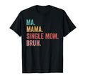 Mothers Day Ma Mama Single Mom Bruh T-Shirt - Minimalist Print Men Women