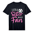 Little Sister Biggest Fan Soccer T-Shirt - Casual Everyday Wear Unisex