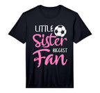 Little Sister Biggest Fan Soccer T-Shirt - Casual Everyday Wear Unisex