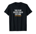 This Is My Soccer Coach Costume Funny T-Shirt - Fun Novelty Design Unisex