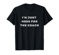 Im Just Here Coach T-Shirt - Aesthetic Graphic Unisex