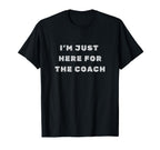 Im Just Here Coach T-Shirt - Aesthetic Graphic Unisex