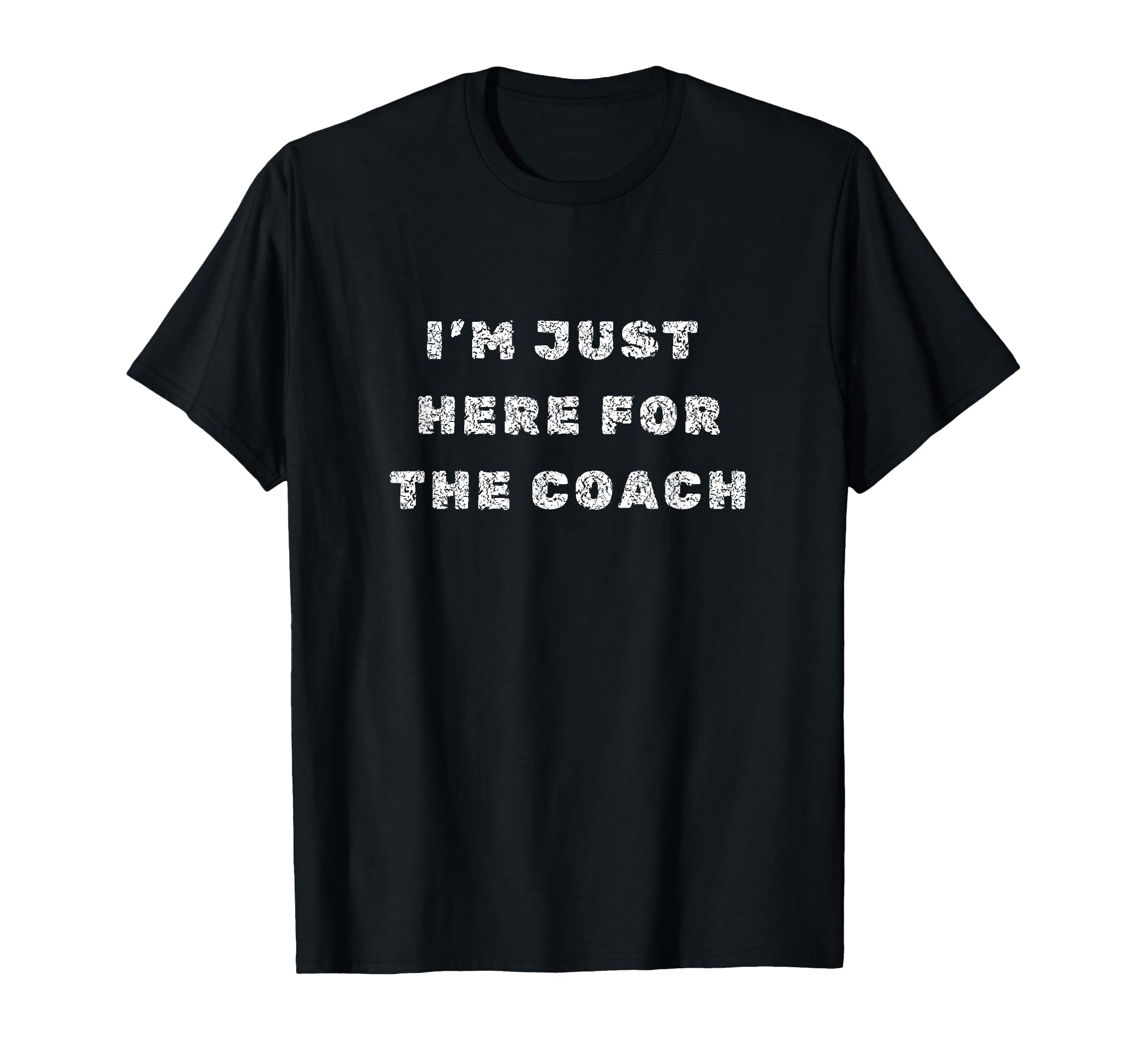 Im Just Here Coach T-Shirt - Aesthetic Graphic Unisex