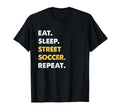 Funny Street Soccer Eat Sleep Street T-Shirt - Minimalist Print Unisex