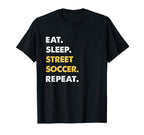 Funny Street Soccer Eat Sleep Street T-Shirt - Minimalist Print Unisex