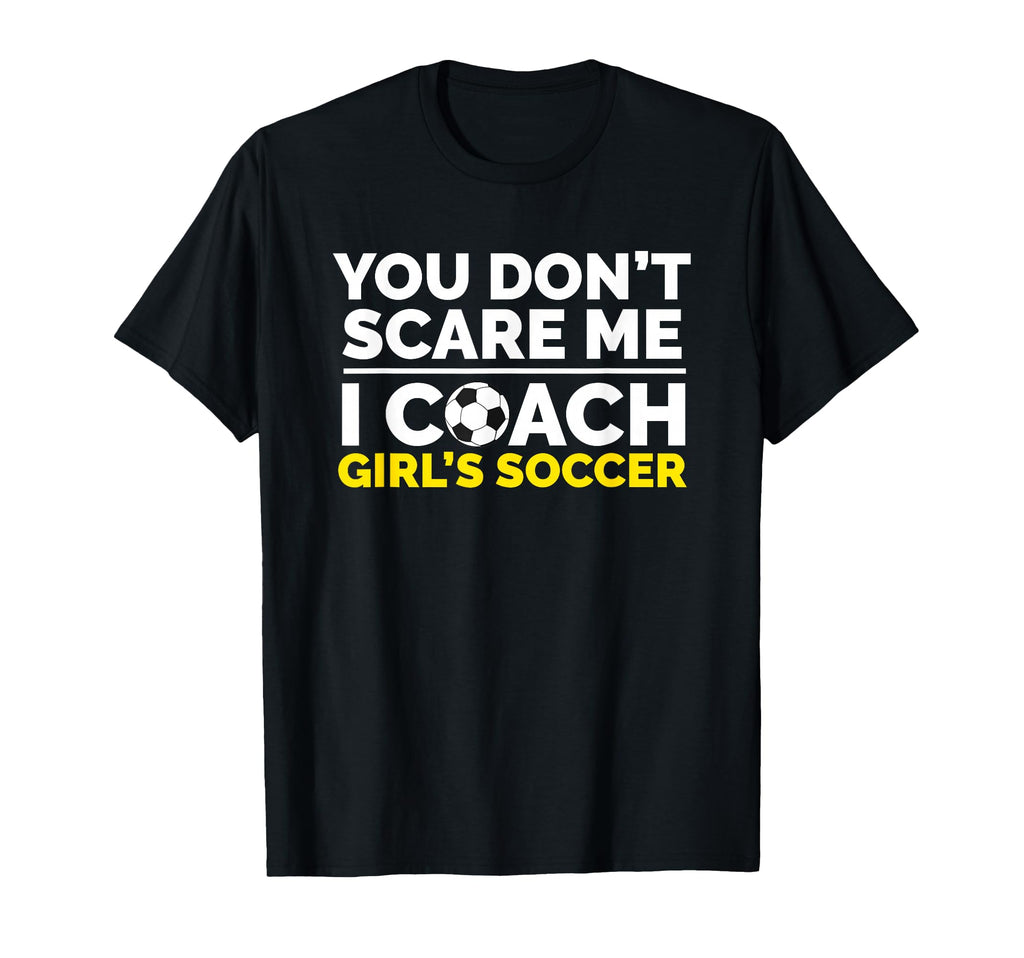 Soccer Coach You Dont Scare Me I Coach T-Shirt - Unique Graphic for Adults