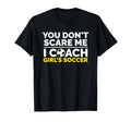 Soccer Coach You Dont Scare Me I Coach T-Shirt - Unique Graphic for Adults