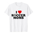 I Love Soccer Moms T-Shirt - Unique Graphic for Adults