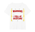 Warning I Yell Soccer Games Enthusiastic T-Shirt - Unique Graphic Unisex