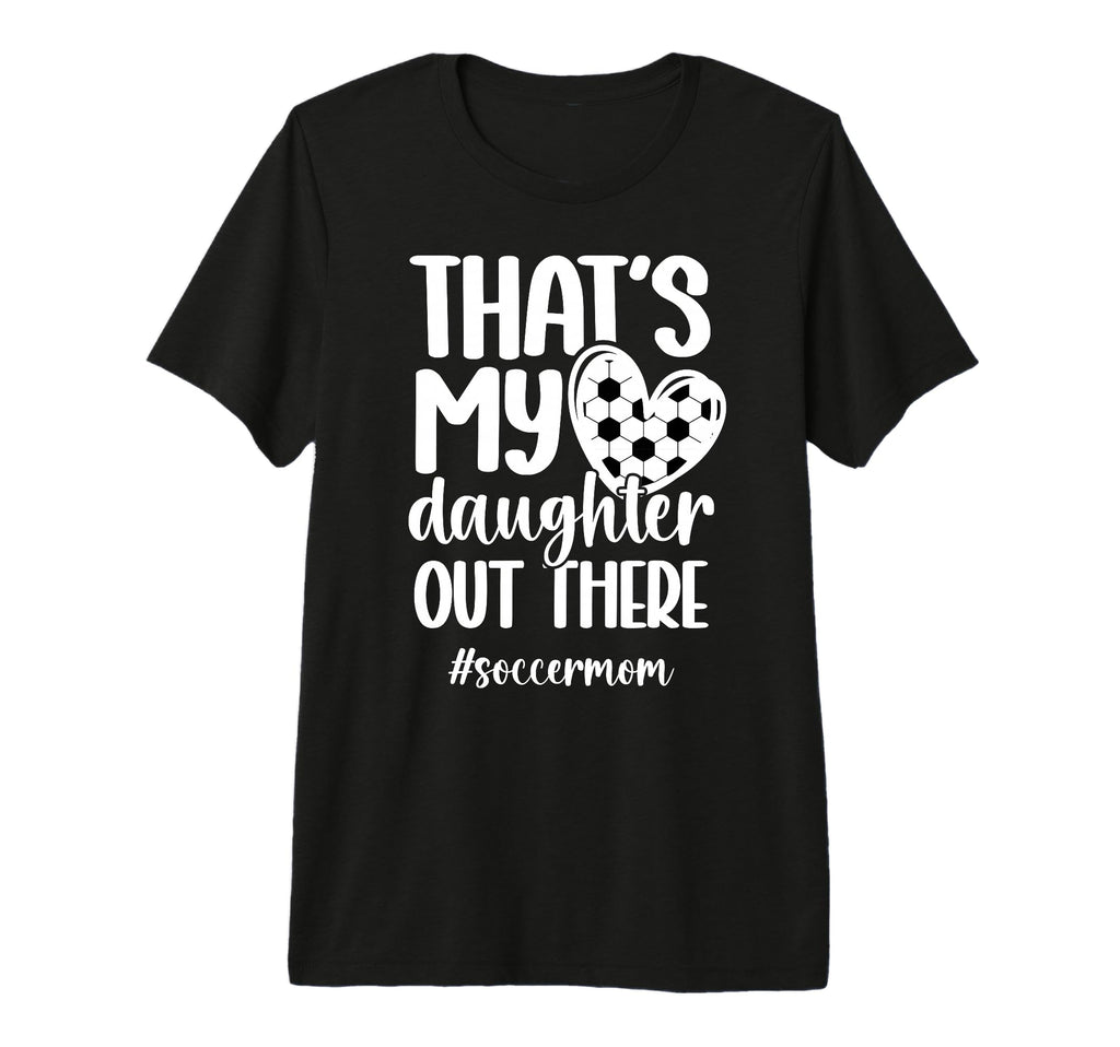 Thats My Daughter Soccer Mom Soccer T-Shirt - Aesthetic Graphic Unisex