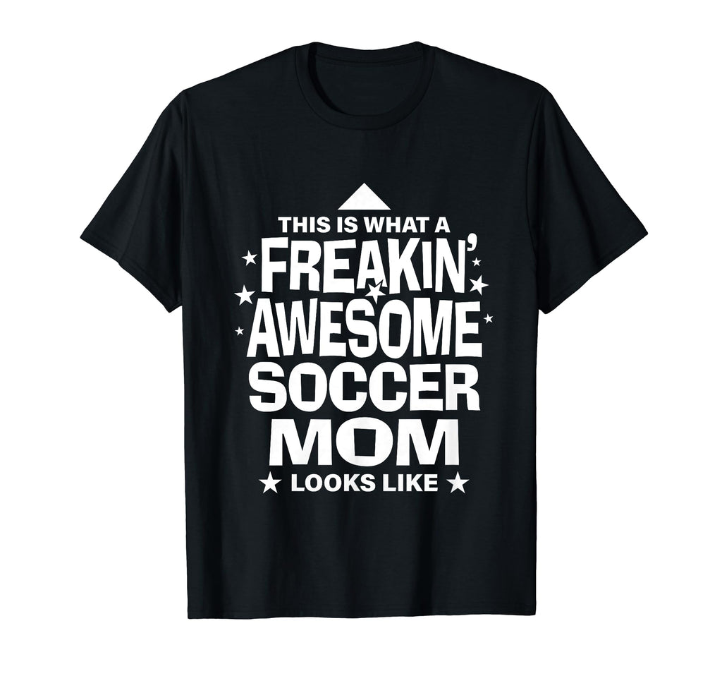Freakin Awesome Soccer Mom Funny T-Shirt - Streetwear Style Men Women