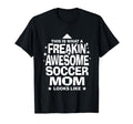 Freakin Awesome Soccer Mom Funny T-Shirt - Streetwear Style Men Women