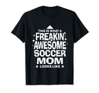 Freakin Awesome Soccer Mom Funny T-Shirt - Streetwear Style Men Women