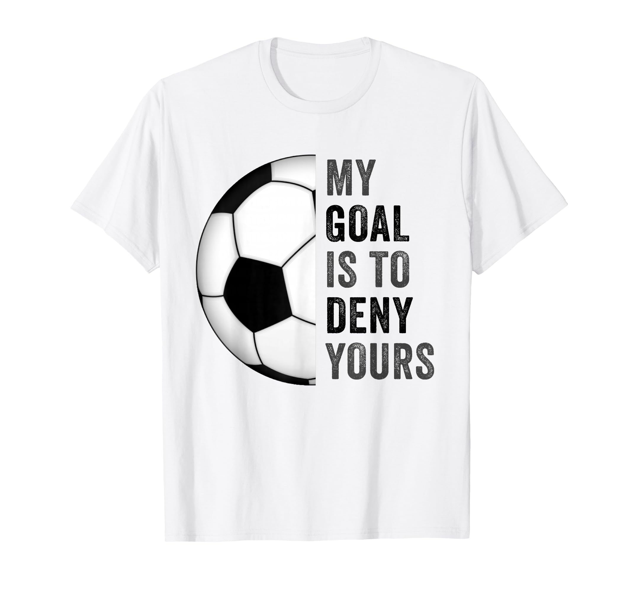 My Goal Is To Deny Yours Football T-Shirt - Fun Novelty Design Men Women