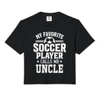 My Favorite Soccer Player Calls Me Uncle T-Shirt - Trendy Graphic Unisex