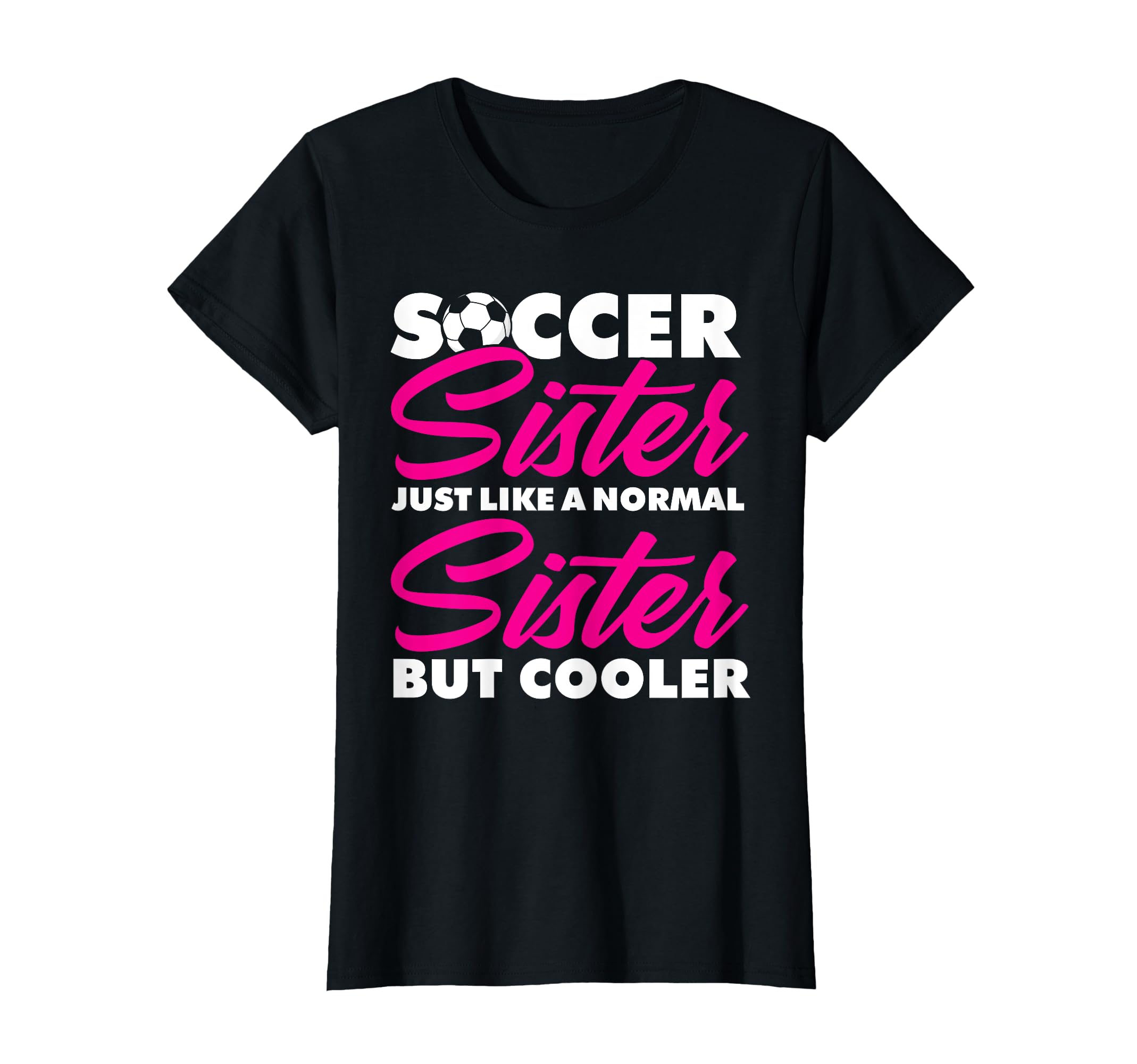 Funny Soccer Lover And Soccer Sister T-Shirt - Novelty Apparel Men Women