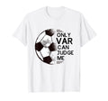 Funny Football Only Var Can Judge Me T-Shirt - Graphic Print Men Women