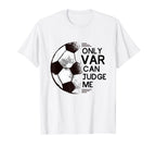 Funny Football Only Var Can Judge Me T-Shirt - Graphic Print Men Women