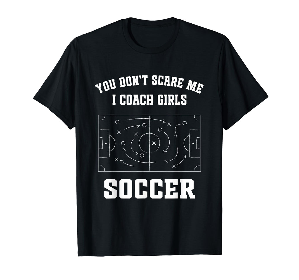 Funny Soccer Coach You Dont Scare T-Shirt - Fun Novelty Design Men Women