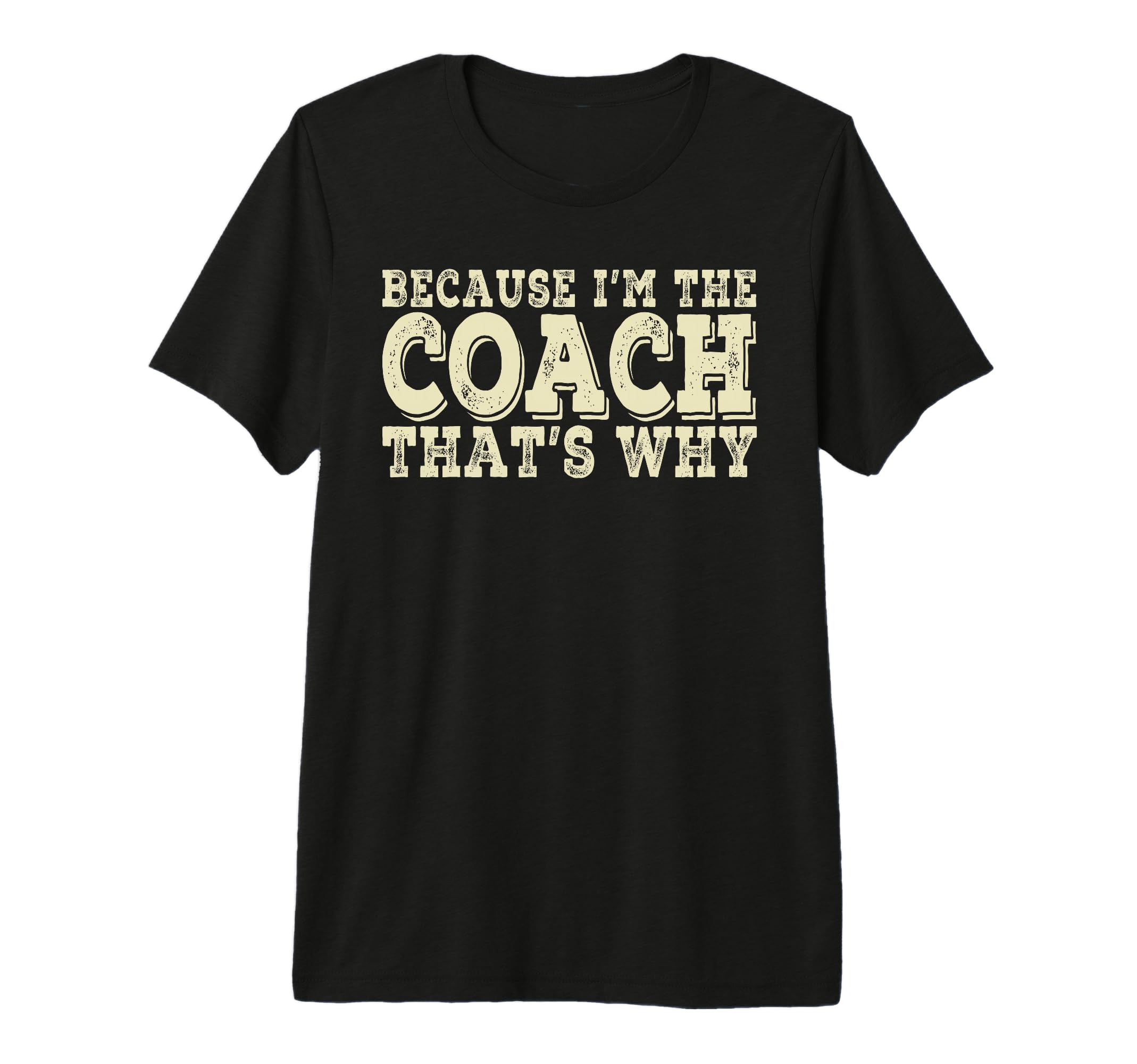 Coach Because Im Coach Thats Why T-Shirt - Novelty Apparel for Adults