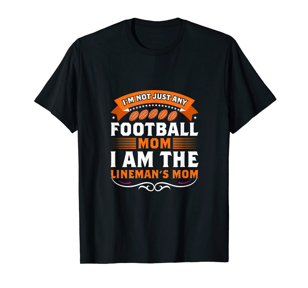 Im Not Just Any Football Mom I Am T-Shirt - Unique Graphic for Adults