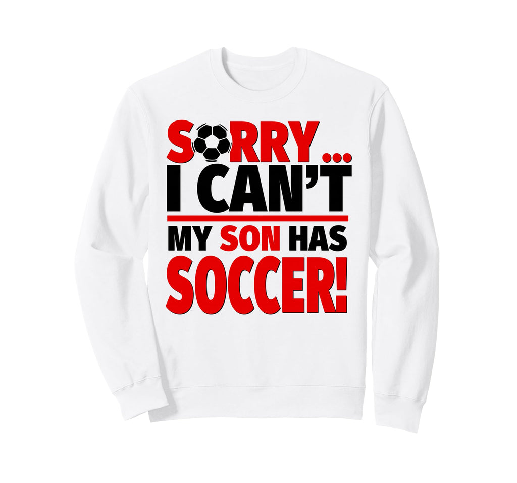 Sorry I Cant My Son Has Soccer Sweatshirt - Minimalist Print for Adults