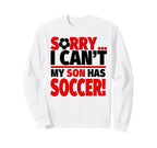 Sorry I Cant My Son Has Soccer Sweatshirt - Minimalist Print for Adults